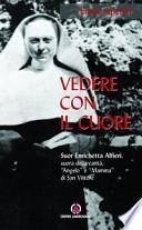 Vedere con il cuore. suor Enrichetta Alfieri, suora della carità, «angelo» e «mamma» di San Vittore