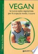 Vegan la nuova scelta vegetariana. Per il corpo, la mente, il cuore