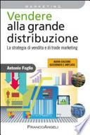 Vendere alla grande distribuzione. La strategia di vendita e di trade marketing