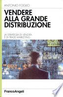 Vendere alla grande distribuzione. La strategia di vendita e di trade marketing