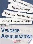 Vendere Assicurazioni. Cinque Mosse Efficaci per Vendere Prodotti Assicurativi e Soddisfare il Cliente. (Ebook Italiano - Anteprima Gratis)