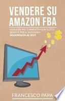 Vendere Su Amazon Fba: La Guida Più Completa Con Tutti I Segreti Per Il Successo - Aggiornata Al 2019