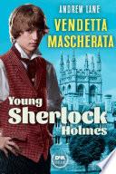 Vendetta mascherata. Young Sherlock Holmes