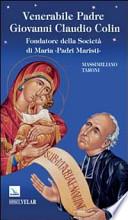Venerabile padre Giovanni Claudio Colin. Fondatore della società di Maria, padri Maristi