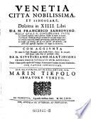 Venetia, città nobilissima, et singolare, descritta in XIIII. libri ... Con aggiunta di tutte le cose notabila della stessa città, fatte & occorse dall'anno 1580. sino al presente 1663