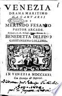 Venezia drama maritimo da cantarsi di Merindo Fesanio pastor arcade. Dedicato a S.E. Nobiliss. Veneta Matrona la Sig. Benedetta Delfino Giustiniano-Lollino