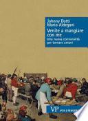 Venite a mangiare con me. Una nuova convivialità per tornare umani