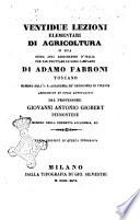 Ventidue lezioni elementari di agricoltura o sia Guida agli agricoltori d'Italia per far fruttare le loro campagne di Adamo Fabroni