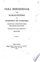 Vera definizione del romanticismo di Sismondo de Sismondi ove sono svolti i diversi relativi sistemi delle principali nazioni europee. Traduzione dal francese del D.M