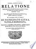 Vera, e distinta relatione dello spauentoso, e funesto terremoto accaduto in Napoli, e parte del suo Regno il giorno 8. settembre 1694. Dove si dà raguaglio delli danni che il medesimo ha cagionato in molte parti del Regno. Et in particolare nelle trè prouincie di Principato Citra, Vltra, e Basilicata. ..