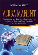 Verba manent. Dieci parole per dare luce alla propria vita attraverso il meraviglioso intreccio tra scienza e fede