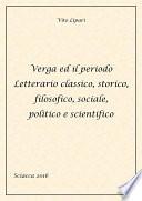 Verga ed il periodo letterario classico, storico, filosofico, sociale, politico e scientifico