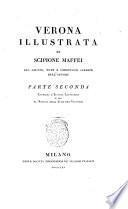 Verona illustrata di Scipione Maffei con giunte, note e correzioni inedite dell'autore. Parte prima [-quarta ed ultima]