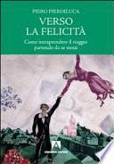 Verso la felicità. Come intraprendere il viaggio partendo da se stessi