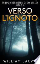 Verso l’ignoto : Trilogia dei misteri di Sky Valley Libro 3