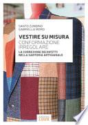 Vestire su misura. Conformazione irregolare. La correzione dei difetti nella sartoria artigianale. Ediz. illustrata
