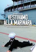 Vestivamo alla marinara. Dalle verdi colline di Verona alle immense savane africane. Storia, cultura e ricordi di una vita avventurosa
