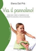 Via il pannolino! Come dare l'addio al pannolino in una prospettiva educativa, etica ed ecologica