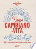 Viaggi che cambiano la vita. 100 memorabili esperienze on the road. Ediz. illustrata