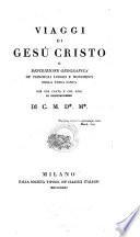Viaggi Di Gesu Cristo O Descrizione Geografica De Principali Luoghi E Monumenti Della Terra Santa. Con Una Carta E Col Tipo Di Gerusalemme Di C. M. D*. M*.
