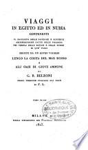 Viaggi in Egitto ed in Nubia contenenti il racconto delle ricerche e scoperte archeologiche fatte nelle piramidi nei templi nelle rovine e nelle tombe di que paesi