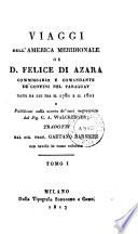 Viaggi Nell'America Meridionale Di D. Felice Di Azara ... Fatti Da Lui Tra Il 1781 E Il 1801 ; Pubblicati solla scorta de' suoi manoscritti dal Sig. C. A. Walckenaer, Tradotti Dal Sig. Prof. Gaetano Barbieri ; Con tavole in rame colorate