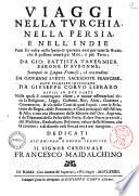 Viaggi nella Turchia, nella Persia, e nell'Indie fatti sei volte nello spatio di quaranta anni per tutte le strade, che si possono tenere per mare, e per terra, da Gio. Battista Tauernier barone d'Aubonne; stampati in lingua francese, ed ora tradotti da Giouanni Luetti sacerdote francese. Fatti stampare in italiano da Giuseppe Coruo libraro diuisi in due parti ... Dedicati all'eminen.mo ... cardinale Francesco Maidalchino