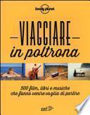 Viaggiare in poltrona. 500 film, libri e musiche che fanno venire voglia di partire