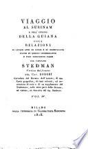 Viaggio al Surinam0e nell'interno della Guiana, ossia Relazione di cinque anni di corse e di osservazioni fatte in questo interessante e poco conosciuto paese dal capitano Stedman. Versione dal francese del cav. Borghi corred