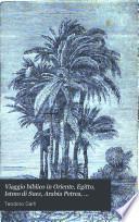 Viaggio biblico in Oriente, Egitto, Istmo di Suez, Arabia Petrea, Palestina, Siria, coste dell' Asia Minore, Costantinopoli ed isole