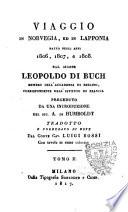Viaggio in Norvegia, ed in Lapponia fatto negli anni 1806, 1807, e 1808. Dal signor Leopoldo di Buch ... preceduto da una introduzione del sig. A. di Humboldt tradotto e corredato di note dal conte cav. Luigi Bossi con tavole in rame colorate. Tomo 1. [-4.]