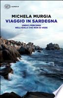 Viaggio in Sardegna. Undici percorsi nell'isola che non si vede