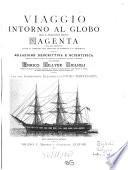 Viaggio intorno al globo della R. pirocorvetta italiana Magenta negli anni 1865-66-67-68 sotto il comando del capitano di fregata V.F. Arminjon. (Min. di agric., industr. e commercio).