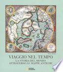 Viaggio nel tempo. La storia del mondo attraverso le mappe antiche. Ediz. a colori