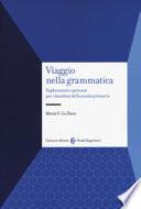 Viaggio nella grammatica. Esplorazioni e percorsi per i bambini della scuola primaria