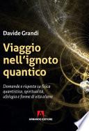 Viaggio nell’ignoto quantico. Domande e risposte su fisica quantistica, spiritualità, ufologia e forme di vita aliene