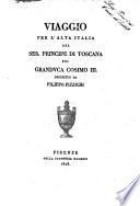 Viaggio per l'alta Italia del ser. principe di Toscana poi granduca Cosimo 3. descritto da Filippo Pizzichi