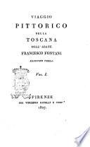 Viaggio pittorico della Toscana dell'abate Francesco Fontani ... Vol. 1. [-6.]
