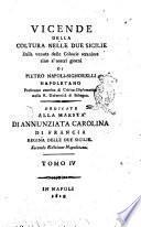 Vicende della coltura nelle Due Sicilie dalla venuta delle colonie straniere sino a' nostri giorni di Pietro Napoli-Signorelli ... Tomo 1. [-8.]