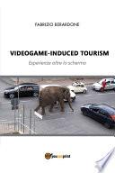 Videogame-induced tourism. Esperienze oltre lo schermo