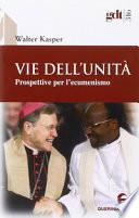 Vie dell'unità. Prospettive per l'ecumenismo