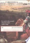 Vienna e Versailles. Le corti di due grandi dinastie rivali (1550-1780)
