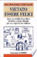 Vietato essere felici. Quale possibilità d'equilibrio tra lavoro, coppia e famiglia per non sopravvivere soltanto