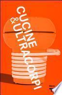 VIII Triennale Design Museum. Cucina & ultracorpi. Catalogo della mostra (Milano, 9 aprile 2015-21 febbraio 2016)