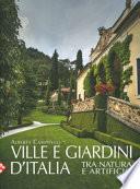 Ville e giardini d'Italia tra natura e artificio. Ediz. illustrata