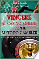 Vincere al Casinò Online con il Metodo Gambler - Tutta la Verità sui Giochi d'Azzardo