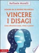 Vincere i disagi. Come affrontare ansia, stress e panico