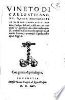Vineto di Carlo Stefano nel quale breuemente si narrano i nomi latini antichi, & uolgari delle uiti, e delle uue con tutto quello che appertiene alla cultura delle uigne, alla uendemia e all'uue. Raccolto ogni cosa da gli antichi scrittori, e accomodat'à questo nostro uso di hoggi di