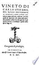 Vineto di Carlo Stefano nel quale breuemente si narrano i nomi latini antichi, & uolgari delle uiti, e delle uue con tutto quello che appertiene alla cultura delle uigne, alla uendemia e all'uue. Raccolto ogni cosa da gli antichi scrittori, e accomodat'à questo nostro uso di hoggi di