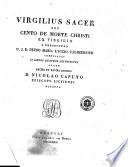 Virgilius sacer seu Cento de morte Christi ex Virgilio a presbytero u.j.d. Petro Maria Lyccio Calimerensi compilatus in libros quatuor distributus atque exc.mo et rev.mo domino d. Nicolao Caputo episcopo Licyiensi dicatus
